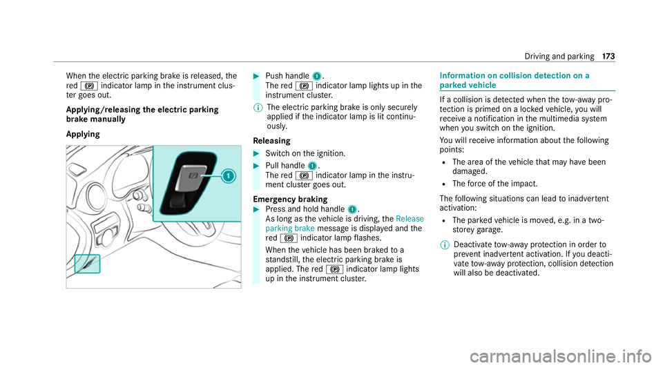 MERCEDES-BENZ C-CLASS COUPE 2021  Owners Manual When
the electric parking brake is released, the
re d! indicator lamp in the instrument clus‐
te r goes out.
Applying/releasing the electric pa rking
brake manually
Applying #
Push handle 1.
The red