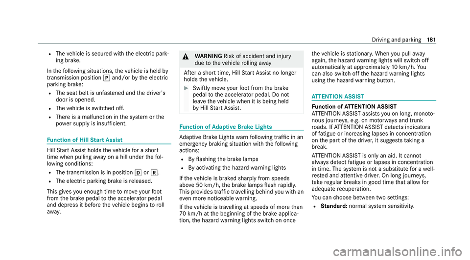 MERCEDES-BENZ C-CLASS COUPE 2021 Owners Manual R
The vehicle is secured with the electric park‐
ing brake.
In thefo llowing situations, theve hicle is held by
transmission position jand/or bythe electric
parking brake:
R The seat belt is unfas t MERCEDES-BENZ C-CLASS COUPE 2021 Owners Manual R
The vehicle is secured with the electric park‐
ing brake.
In thefo llowing situations, theve hicle is held by
transmission position jand/or bythe electric
parking brake:
R The seat belt is unfas t