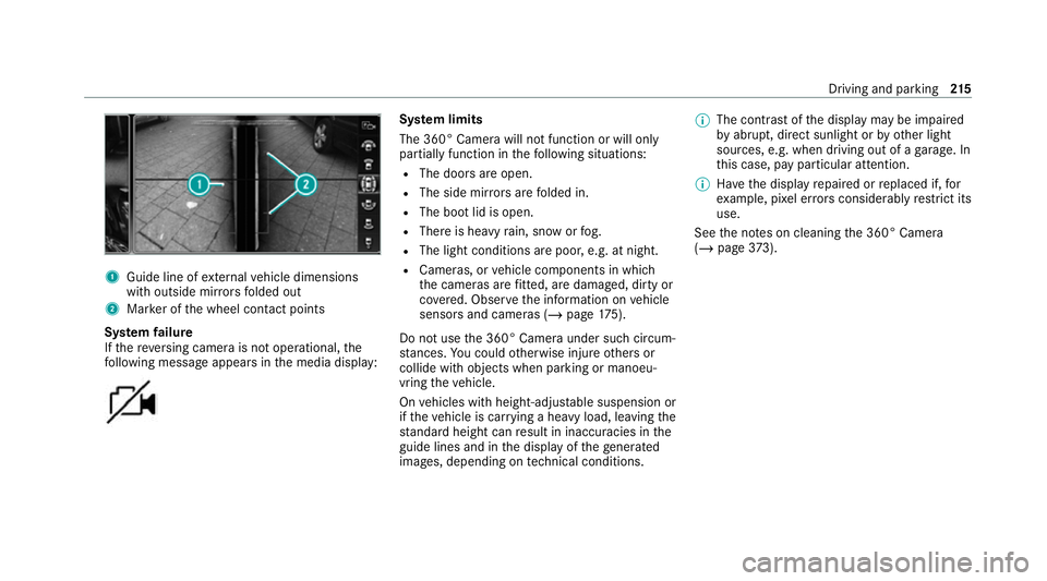 MERCEDES-BENZ C-CLASS COUPE 2021  Owners Manual 1
Guide line of extern al vehicle dimensions
with outside mir rors folded out
2 Marker of the wheel conta ct points
Sy stem failure
If th ere ve rsing camera is not operational, the
fo llowing message