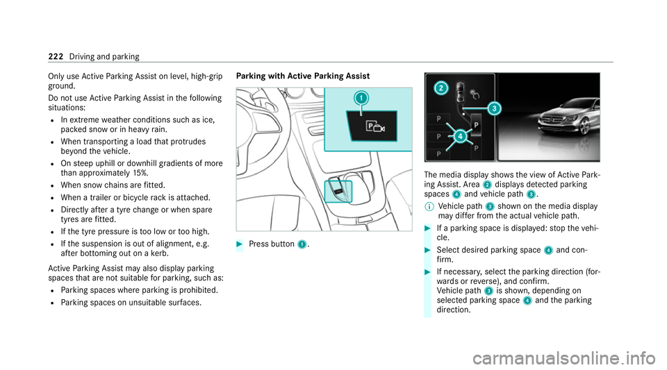 MERCEDES-BENZ C-CLASS COUPE 2021 Owners Manual Only use
Active Parking Assist on le vel, high- grip
ground.
Do not use Active Parking Assist in thefo llowing
situations:
R Inextreme weather conditions such as ice,
pac ked snow or in heavy rain.
R MERCEDES-BENZ C-CLASS COUPE 2021 Owners Manual Only use
Active Parking Assist on le vel, high- grip
ground.
Do not use Active Parking Assist in thefo llowing
situations:
R Inextreme weather conditions such as ice,
pac ked snow or in heavy rain.
R