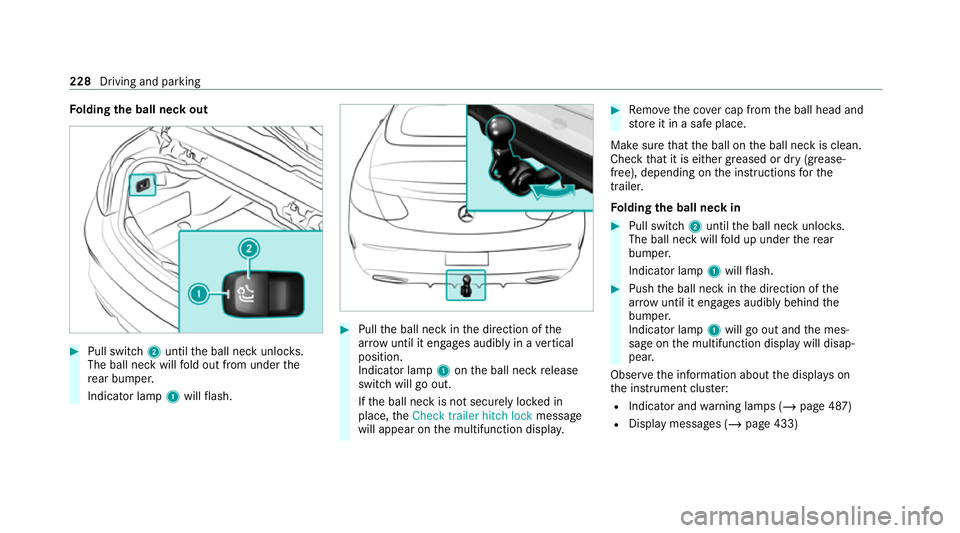MERCEDES-BENZ C-CLASS COUPE 2021 Owners Manual Fo
lding the ball neck out #
Pull swit ch2 until the ball neck unloc ks.
The ball neck will fold out from under the
re ar bumper.
Indicator lamp 1will flash. #
Pull the ball neck in the direction of t MERCEDES-BENZ C-CLASS COUPE 2021 Owners Manual Fo
lding the ball neck out #
Pull swit ch2 until the ball neck unloc ks.
The ball neck will fold out from under the
re ar bumper.
Indicator lamp 1will flash. #
Pull the ball neck in the direction of t
