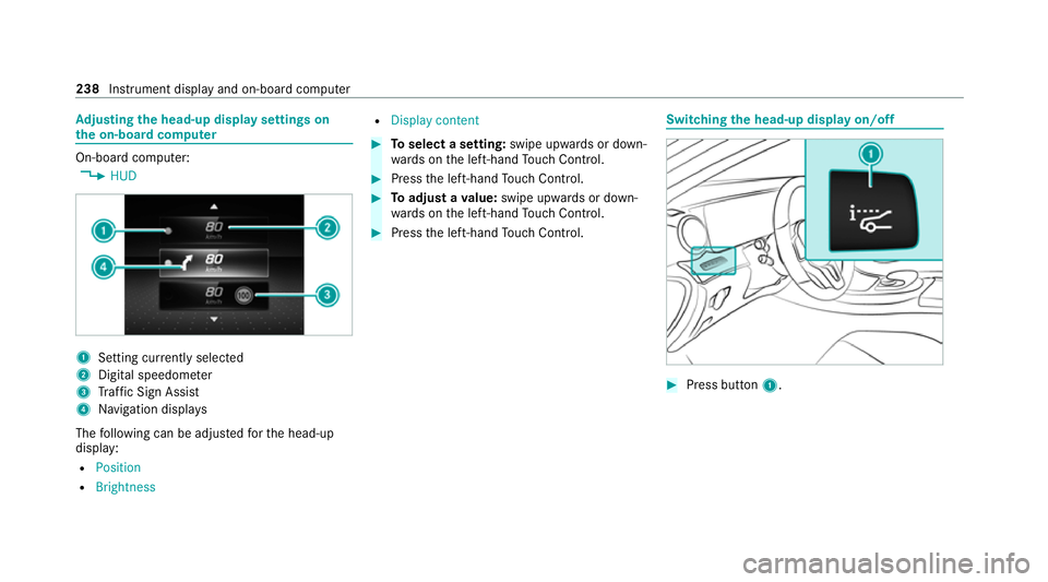 MERCEDES-BENZ C-CLASS COUPE 2021 Owners Manual Ad
justing the head-up display settings on
the on-board co mputer On-board computer:
4 HUD 1
Setting cur rently selected
2 Digital speedome ter
3 Traf fic Sign Assi st
4 Navigation displa ys
The follo MERCEDES-BENZ C-CLASS COUPE 2021 Owners Manual Ad
justing the head-up display settings on
the on-board co mputer On-board computer:
4 HUD 1
Setting cur rently selected
2 Digital speedome ter
3 Traf fic Sign Assi st
4 Navigation displa ys
The follo