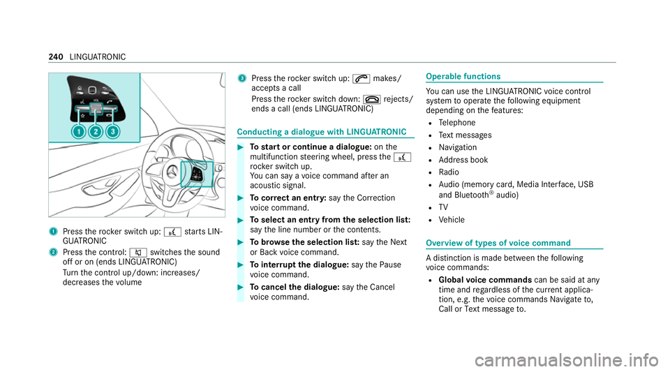 MERCEDES-BENZ C-CLASS COUPE 2021 Owners Manual 1
Press therock er switch up: £starts LIN‐
GU ATRO NIC
2 Press the control: 8switches the sound
off or on (ends LINGU ATRO NIC)
Tu rn the control up/down: increases/
decreases thevo lume 3
Press th MERCEDES-BENZ C-CLASS COUPE 2021 Owners Manual 1
Press therock er switch up: £starts LIN‐
GU ATRO NIC
2 Press the control: 8switches the sound
off or on (ends LINGU ATRO NIC)
Tu rn the control up/down: increases/
decreases thevo lume 3
Press th
