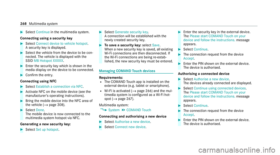 MERCEDES-BENZ C-CLASS COUPE 2021 Owners Manual #
Select Continue inthe multimedia sy stem.
Connecting using a security key#
Select Connect device to vehicle hotspot .
A secu rity key is displa yed. #
Select theve hicle from the device tobe con‐
MERCEDES-BENZ C-CLASS COUPE 2021 Owners Manual #
Select Continue inthe multimedia sy stem.
Connecting using a security key#
Select Connect device to vehicle hotspot .
A secu rity key is displa yed. #
Select theve hicle from the device tobe con‐