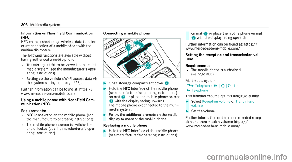 MERCEDES-BENZ C-CLASS COUPE 2021 Owners Manual Information on
NearField Communication
(NFC)
NFC enables short- range wi reless data transfer
or (re)connection of a mobile phone with the
multimedia sy stem.
The following functions are available wit MERCEDES-BENZ C-CLASS COUPE 2021 Owners Manual Information on
NearField Communication
(NFC)
NFC enables short- range wi reless data transfer
or (re)connection of a mobile phone with the
multimedia sy stem.
The following functions are available wit
