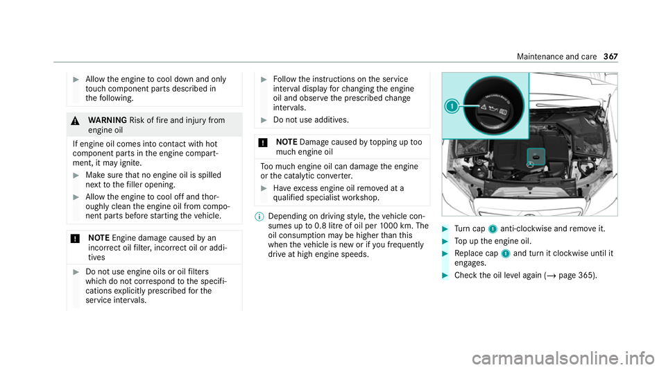 MERCEDES-BENZ C-CLASS COUPE 2021  Owners Manual #
Allow the engine tocool down and only
to uch co mponent parts described in
th efo llowing. &
WARNING Risk offire and injury from
engine oil
If engine oil comes into con tact wi thhot
component parts