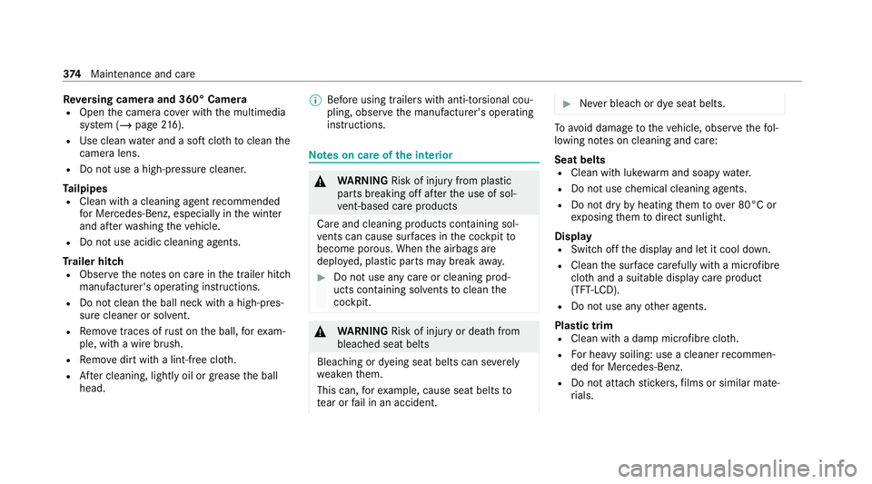MERCEDES-BENZ C-CLASS COUPE 2021  Owners Manual Re
versing camera and 360° Camera
R Open the camera co ver with the multimedia
sy stem (/ page216).
R Use clean water and a soft clo thtoclean the
came ralens.
R Do not use a high-pressure cleaner.
T