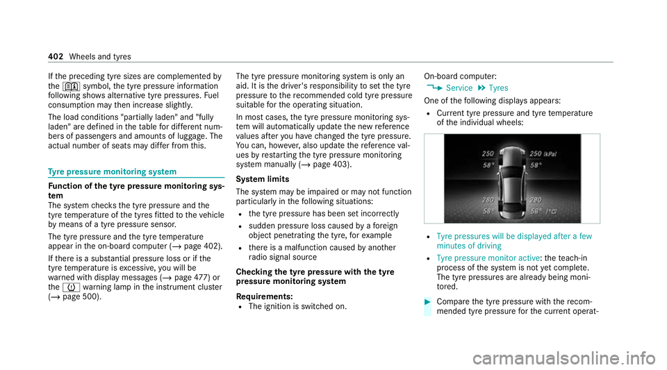 MERCEDES-BENZ C-CLASS COUPE 2021 Owners Manual If
th e preceding tyre sizes are complemented by
th e+ symbol, the tyre pressure information
fo llowing sho wsalternative tyre pressures. Fuel
consum ption may then increase slightl y.
The load condit MERCEDES-BENZ C-CLASS COUPE 2021 Owners Manual If
th e preceding tyre sizes are complemented by
th e+ symbol, the tyre pressure information
fo llowing sho wsalternative tyre pressures. Fuel
consum ption may then increase slightl y.
The load condit