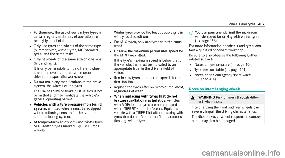 MERCEDES-BENZ C-CLASS COUPE 2021 Owners Manual R
Furthermore, the use of cer tain tyre types in
cer tain regions and areas of operation can
be highly beneficial.
R Only use tyres and wheels of the same type
(summer tyres, winter tyres, MOEx tended MERCEDES-BENZ C-CLASS COUPE 2021 Owners Manual R
Furthermore, the use of cer tain tyre types in
cer tain regions and areas of operation can
be highly beneficial.
R Only use tyres and wheels of the same type
(summer tyres, winter tyres, MOEx tended