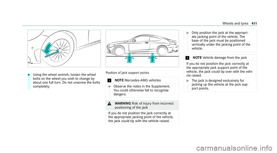 MERCEDES-BENZ C-CLASS COUPE 2021 Owners Manual #
Using the wheel wrench, loosen the wheel
bolts on the wheel you wish tochange by
about one full turn. Do not unscr ewthe bolts
comple tely. Po
sition of jack support points
* NO
TEMercedes-AMG vehic MERCEDES-BENZ C-CLASS COUPE 2021 Owners Manual #
Using the wheel wrench, loosen the wheel
bolts on the wheel you wish tochange by
about one full turn. Do not unscr ewthe bolts
comple tely. Po
sition of jack support points
* NO
TEMercedes-AMG vehic