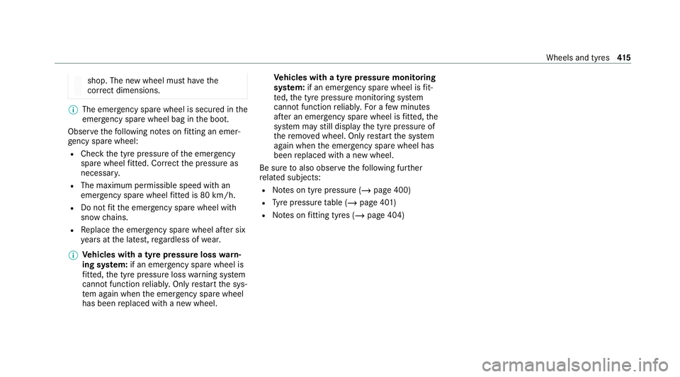 MERCEDES-BENZ C-CLASS COUPE 2021  Owners Manual shop. The new wheel must ha
vethe
cor rect dimensions. %
The emergency spa rewheel is secured in the
emer gency spa rewheel bag in the boot.
Obser vethefo llowing no tes on fitting an emer‐
ge ncy s