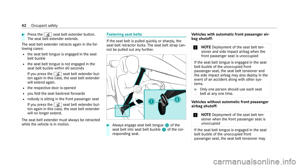 MERCEDES-BENZ C-CLASS COUPE 2021 Service Manual #
Press theõ seat belt extender button.
The seat belt extender extends.
The seat belt extender retracts again in thefo l‐
lowing cases:
R the seat belt tongue is engaged in the seat
belt buckle
R t