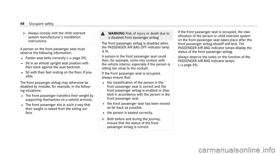 MERCEDES-BENZ C-CLASS COUPE 2021 Workshop Manual #
Alw ays comply with thech ild restra int
sy stem manufacturer's ins tallation
instructions. A person on
the front passenger seat must
obser vethefo llowing information:
R Fasten seat belts cor r MERCEDES-BENZ C-CLASS COUPE 2021 Workshop Manual #
Alw ays comply with thech ild restra int
sy stem manufacturer's ins tallation
instructions. A person on
the front passenger seat must
obser vethefo llowing information:
R Fasten seat belts cor r