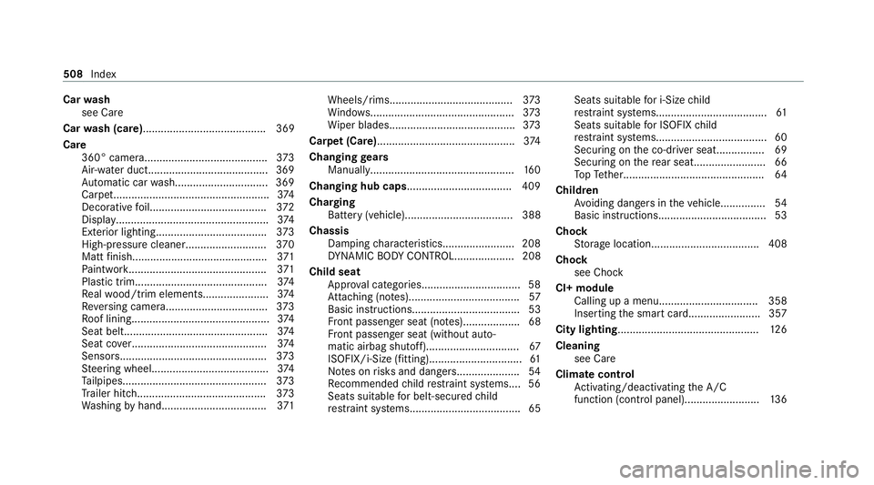 MERCEDES-BENZ C-CLASS COUPE 2021 Owners Manual Car
wash
see Care
Car wash (care)......................................... 369
Care 360° camera......................................... 373
Air-water duct........................................ 369 MERCEDES-BENZ C-CLASS COUPE 2021 Owners Manual Car
wash
see Care
Car wash (care)......................................... 369
Care 360° camera......................................... 373
Air-water duct........................................ 369