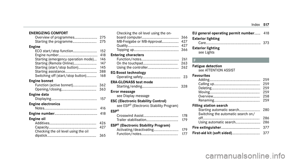 MERCEDES-BENZ C-CLASS COUPE 2021 Owners Manual ENERGIZING COMFORT
Overview of programmes...................... .275
St arting the programme........................ 275
Engine ECO start/ stop function........................ 15 2
Engine number..... MERCEDES-BENZ C-CLASS COUPE 2021 Owners Manual ENERGIZING COMFORT
Overview of programmes...................... .275
St arting the programme........................ 275
Engine ECO start/ stop function........................ 15 2
Engine number.....