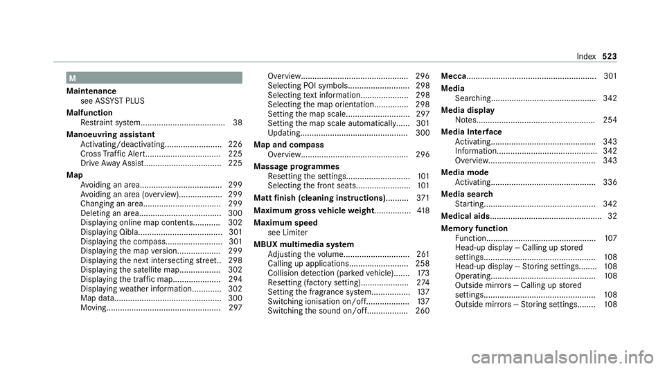 MERCEDES-BENZ C-CLASS COUPE 2021 Owners Manual M
Maintenance see ASS YST PLUS
Malfunction Restra int sy stem..................................... 38
Manoeuvring assistant Activating/deactivating......................... 226
Cross Traf fic Alert... MERCEDES-BENZ C-CLASS COUPE 2021 Owners Manual M
Maintenance see ASS YST PLUS
Malfunction Restra int sy stem..................................... 38
Manoeuvring assistant Activating/deactivating......................... 226
Cross Traf fic Alert...