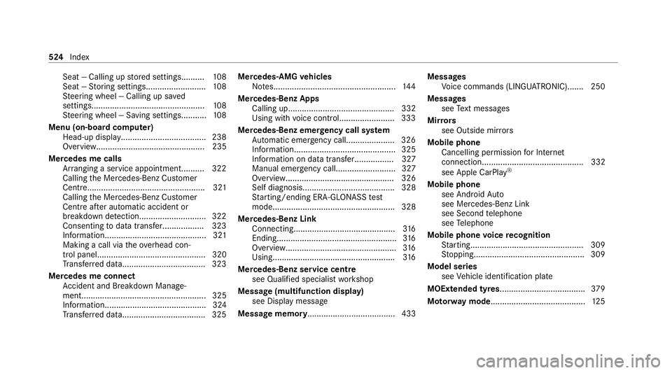 MERCEDES-BENZ C-CLASS COUPE 2021 Owners Manual Seat — Calling up
stored settings.......... 108
Seat — Storing settings.......................... 108
St eering wheel — Calling up sa ved
settings................................................ MERCEDES-BENZ C-CLASS COUPE 2021 Owners Manual Seat — Calling up
stored settings.......... 108
Seat — Storing settings.......................... 108
St eering wheel — Calling up sa ved
settings................................................