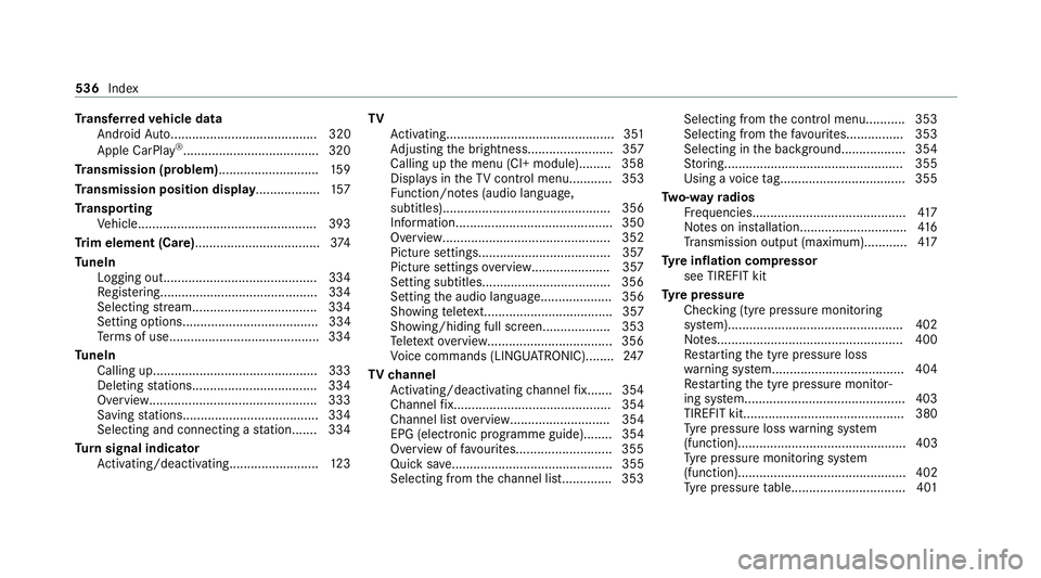 MERCEDES-BENZ C-CLASS COUPE 2021 Owners Manual Tr
ansfer redve hicle data
Android Auto......................................... 320
Apple CarPl ay®
...................................... 320
Tr ansmission (problem)............................ 15 MERCEDES-BENZ C-CLASS COUPE 2021 Owners Manual Tr
ansfer redve hicle data
Android Auto......................................... 320
Apple CarPl ay®
...................................... 320
Tr ansmission (problem)............................ 15