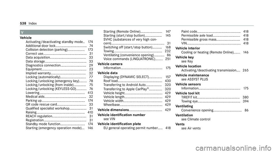 MERCEDES-BENZ C-CLASS COUPE 2021  Owners Manual V
Ve hicle
Ac tivating/deactivating standby mode. .174
Ad ditional door loc k................................ .74
Collision de tection (pa rking).................. 173
Cor rect use....................