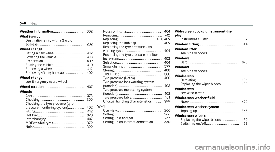 MERCEDES-BENZ C-CLASS COUPE 2021  Owners Manual We
ather information ................................. 302
What3words Destination entry with a 3 word
address................................................ .282
Wheel change
Fitting a new wheel.....