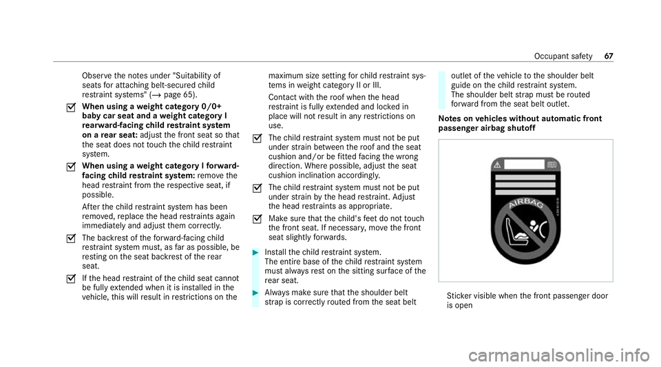 MERCEDES-BENZ C-CLASS COUPE 2021 Repair Manual Obser
vethe no tes under "Suitability of
seats for attaching belt-secu redch ild
re stra int sy stems" (/ page 65).
O When using a
weight category 0/0+
baby car seat and a weight category I
re