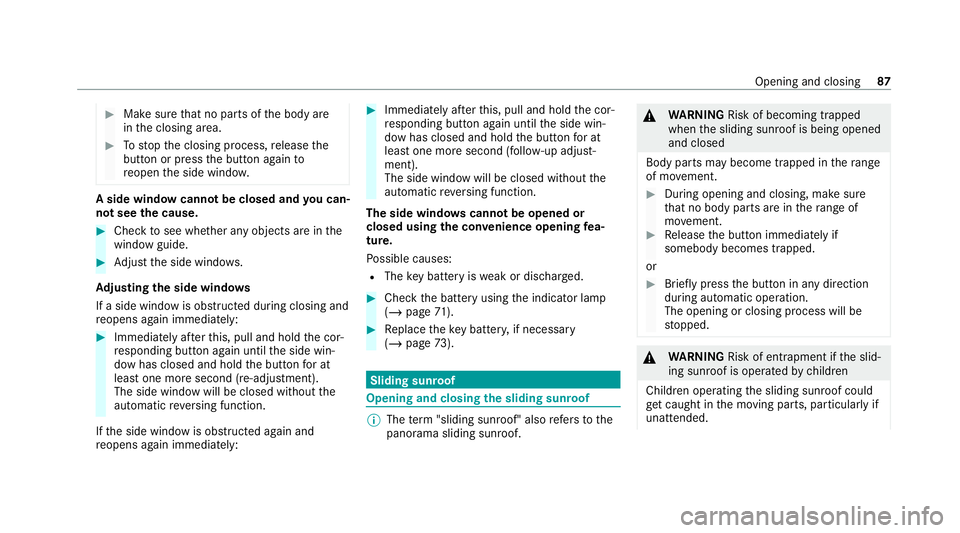 MERCEDES-BENZ C-CLASS COUPE 2021 Manual Online #
Make sure that no parts of the body are
in the closing area. #
Tostop the closing process, release the
button or press the button again to
re open the side windo w. A side wind
owcann otbe closed an MERCEDES-BENZ C-CLASS COUPE 2021 Manual Online #
Make sure that no parts of the body are
in the closing area. #
Tostop the closing process, release the
button or press the button again to
re open the side windo w. A side wind
owcann otbe closed an