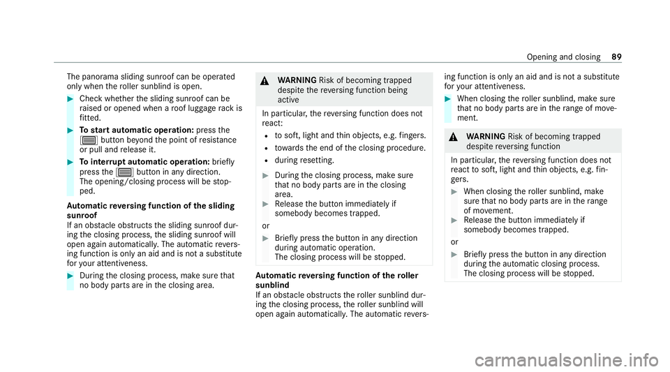 MERCEDES-BENZ C-CLASS COUPE 2021 Owners Manual The panorama sliding sunroof can be operated
only when
thero ller sunblind is open. #
Check whe ther the sliding sunroof can be
ra ised or opened when a roof luggage rack is
fi tted. #
Tostart automat MERCEDES-BENZ C-CLASS COUPE 2021 Owners Manual The panorama sliding sunroof can be operated
only when
thero ller sunblind is open. #
Check whe ther the sliding sunroof can be
ra ised or opened when a roof luggage rack is
fi tted. #
Tostart automat