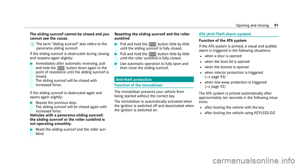 MERCEDES-BENZ C-CLASS COUPE 2021 Owners Manual The sliding sun
roof cannot be closed and you
cann otsee the cause.
% The term "sliding sun roof" also refers to the
panorama sliding sunroof.
If th e sliding sunroof is obstructed during clos MERCEDES-BENZ C-CLASS COUPE 2021 Owners Manual The sliding sun
roof cannot be closed and you
cann otsee the cause.
% The term "sliding sun roof" also refers to the
panorama sliding sunroof.
If th e sliding sunroof is obstructed during clos