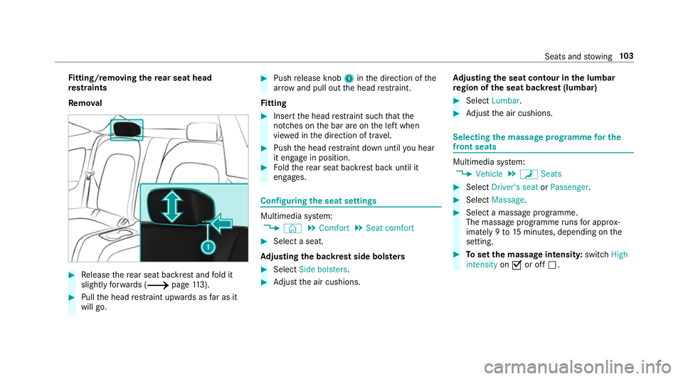MERCEDES-BENZ C-CLASS COUPE 2018  Owners Manual Fi
tting/ removing the rear seat head
re stra ints
Re mo val 0007
Release there ar seat backrest and fold it
slight lyforw ards (0013 page113). 0007
Pull the head restra int upwards as far as it
will 