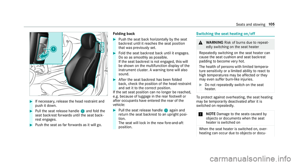 MERCEDES-BENZ C-CLASS COUPE 2018  Owners Manual 0007
If necessar y,release the head restra int and
push it down. 0007
Pull the seat release handle 1and fold the
seat backrest forw ards until the seat back‐
re st engages. 0007
Push the seat as far