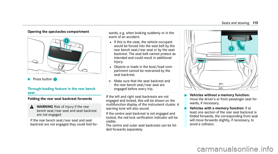 MERCEDES-BENZ C-CLASS COUPE 2018  Owners Manual Opening
the spectacles compa rtment 0007
Press button 1. Through-loading
feature in there ar ben ch
seat Fo
lding there ar seat backrest forw ards 000A
WARNING Risk of inju ryifth ere ar
ben chseat/re