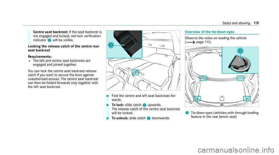 MERCEDES-BENZ C-CLASS COUPE 2018  Owners Manual Centre seat backres
t:ifth e seat backrest is
not engaged and loc ked, red lock verification
indicator 2will be visible.
Lo cking there lease catch of the centre rear
seat backrest
Re quirements:
R Th