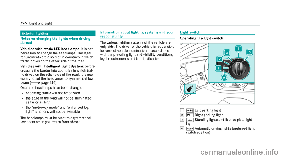 MERCEDES-BENZ C-CLASS COUPE 2018 Owners Manual Exterior lighting
Note
s onchanging the lights when driving
abroad Ve
hicles with static LED headlamps: it is not
necessa ryto change the headlamps. The legal
re qu irements are also met in countries MERCEDES-BENZ C-CLASS COUPE 2018 Owners Manual Exterior lighting
Note
s onchanging the lights when driving
abroad Ve
hicles with static LED headlamps: it is not
necessa ryto change the headlamps. The legal
re qu irements are also met in countries
