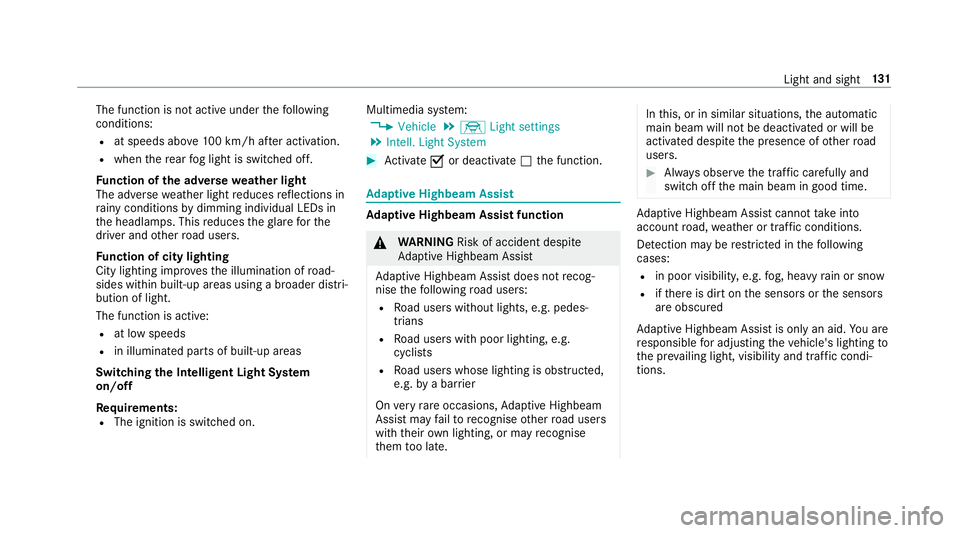 MERCEDES-BENZ C-CLASS COUPE 2018 Owners Manual The function is not active under
thefo llowing
conditions:
R at speeds abo ve100 km/h af ter activation.
R when there ar fog light is switched off.
Fu nction of the ad versewe ather light
The adverse MERCEDES-BENZ C-CLASS COUPE 2018 Owners Manual The function is not active under
thefo llowing
conditions:
R at speeds abo ve100 km/h af ter activation.
R when there ar fog light is switched off.
Fu nction of the ad versewe ather light
The adverse