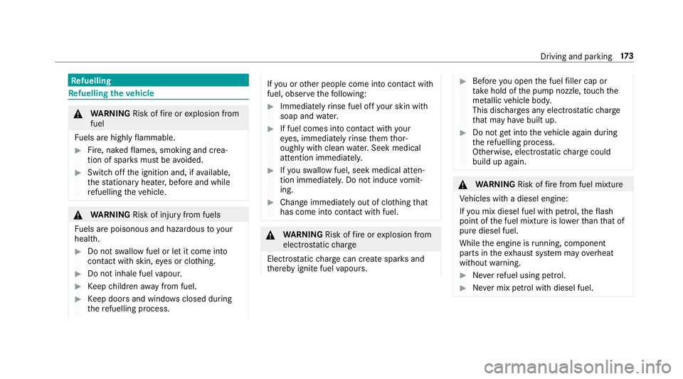 MERCEDES-BENZ C-CLASS COUPE 2018  Owners Manual Re
fuelling Re
fuelling theve hicle 000A
WARNING Risk offire or explosion from
fuel
Fu els are highly flammable. 0007
Fire, naked flames, smoking and crea‐
tion of spar ksmust be avoided. 0007
Swit 