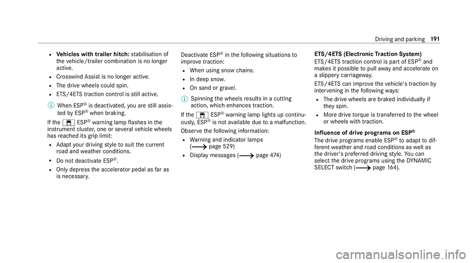 MERCEDES-BENZ C-CLASS COUPE 2018  Owners Manual R
Vehicles with trailer hitch: stabilisation of
th eve hicle/trailer combination is no longer
active.
R Crosswind Assist is no longer active.
R The drive wheels could spin.
R ETS/4ETS traction control