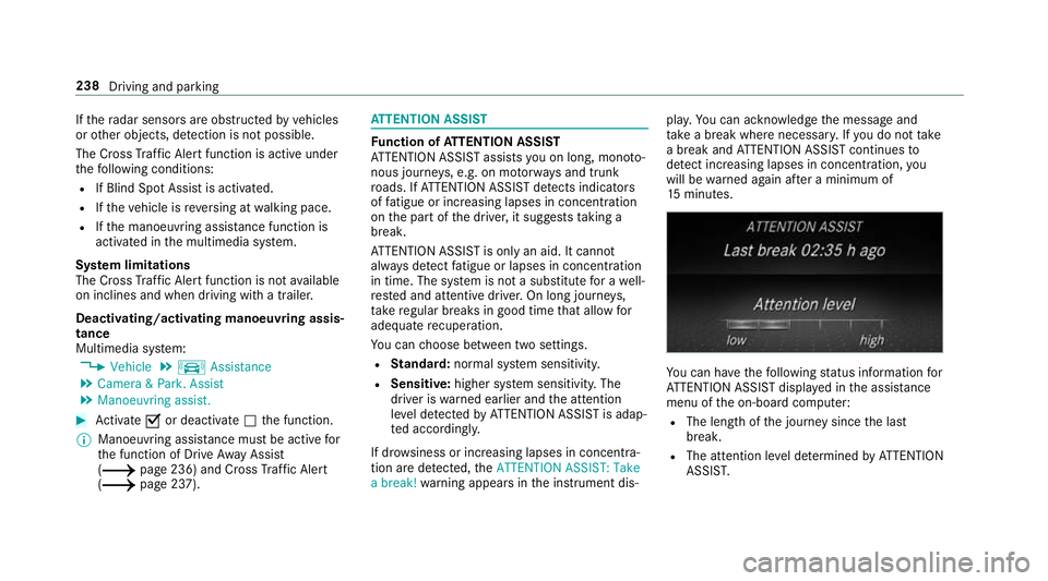 MERCEDES-BENZ C-CLASS COUPE 2018  Owners Manual If
th era dar sensors are obstructed byvehicles
or other objects, de tection is not possible.
The Cross Traf fic Alert function is acti veunder
th efo llowing conditions:
R If Blind Spot Assist is act