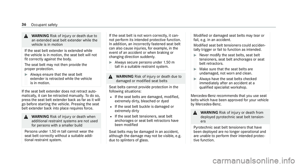 MERCEDES-BENZ C-CLASS COUPE 2018 Owners Guide 000A
WARNING Risk of inju ryor death due to
an extended seat belt extender while the
ve hicle is in motion
If th e seat belt extender is extended while
th eve hicle is in motion, the seat belt will no MERCEDES-BENZ C-CLASS COUPE 2018 Owners Guide 000A
WARNING Risk of inju ryor death due to
an extended seat belt extender while the
ve hicle is in motion
If th e seat belt extender is extended while
th eve hicle is in motion, the seat belt will no