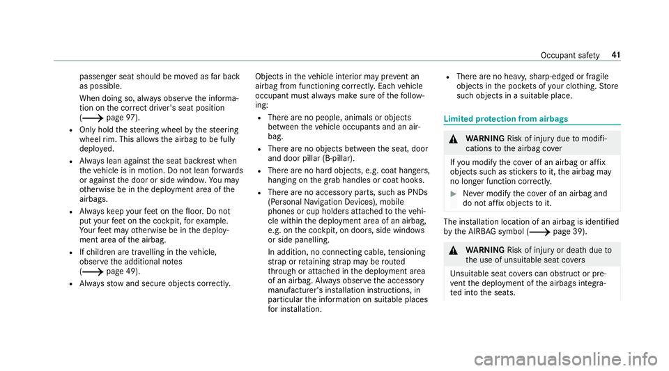 MERCEDES-BENZ C-CLASS COUPE 2018 Owners Manual passenger seat should be mo
ved as far back
as possible.
When doing so, alw ays obser vethe informa‐
tion on the cor rect driver's seat position
(0013 page 97).
R Only hold thesteering wheel byt MERCEDES-BENZ C-CLASS COUPE 2018 Owners Manual passenger seat should be mo
ved as far back
as possible.
When doing so, alw ays obser vethe informa‐
tion on the cor rect driver's seat position
(0013 page 97).
R Only hold thesteering wheel byt