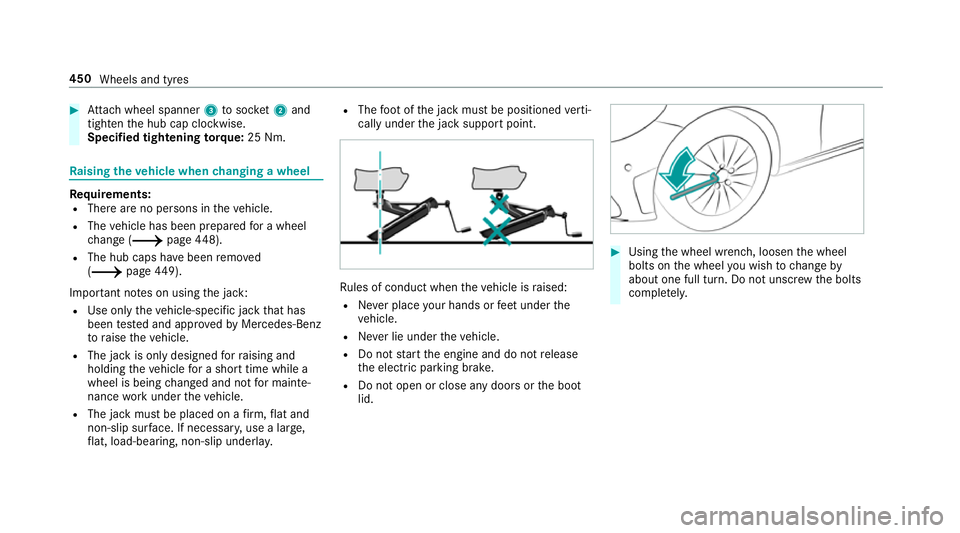 MERCEDES-BENZ C-CLASS COUPE 2018  Owners Manual 0007
Attach wheel spanner 3tosoc ket2 and
tighten the hub cap clockwise.
Specified tightening torq ue: 25 Nm. Ra
ising theve hicle when changing a wheel Re
quirements:
R There are no persons in theve 