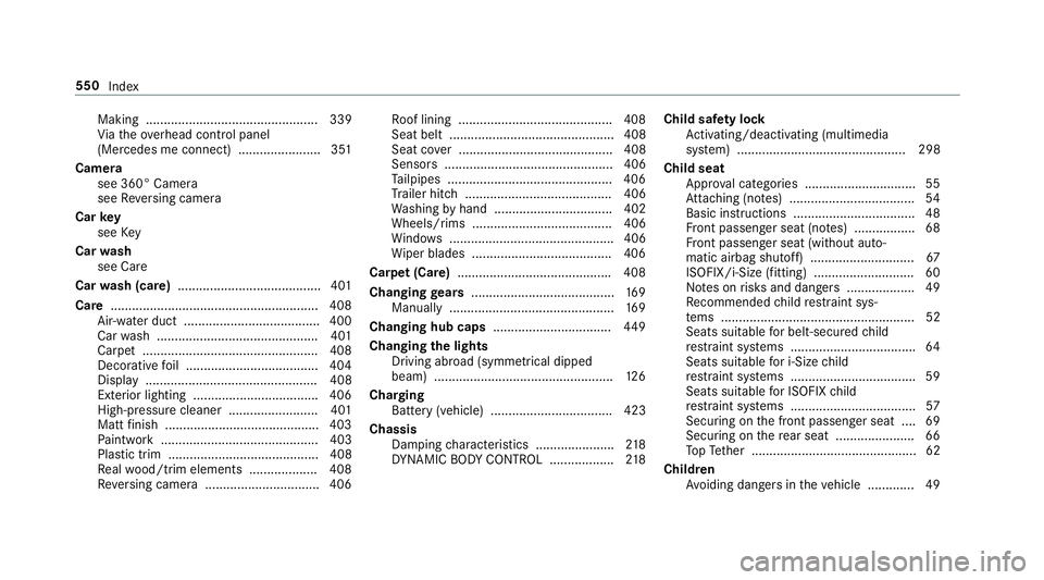 MERCEDES-BENZ C-CLASS COUPE 2018  Owners Manual Making ................................................ 339
Vi ath eove rhead control panel
(Mercedes me connect) ....................... 351
Camera see 360° Camera
see Reversing camera
Car key
see K