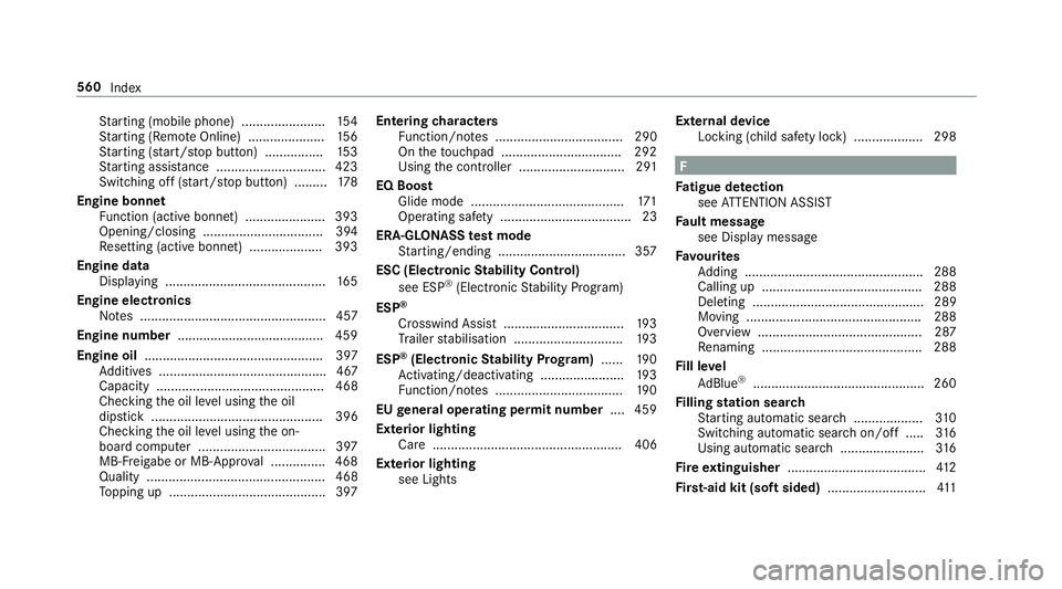 MERCEDES-BENZ C-CLASS COUPE 2018  Owners Manual St
arting (mobile phone) ...................... .154
St arting (Remo teOnline) ..................... 15 6
St arting (s tart/s top button) ................ 15 3
St arting assis tance ..................