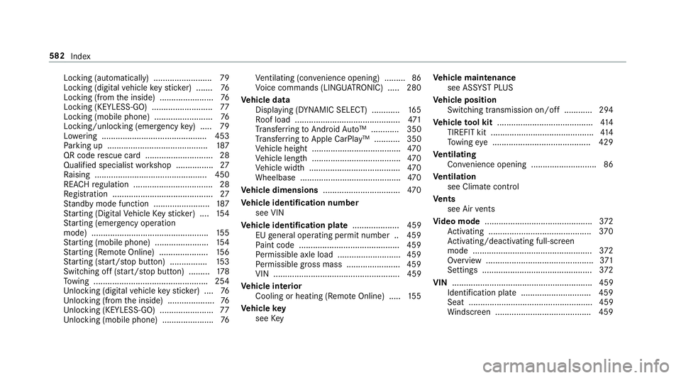 MERCEDES-BENZ C-CLASS COUPE 2018  Owners Manual Locking (auto
matically) ......................... 79
Locking (digital vehicle keyst icke r) ...... .76
Locking (from the inside) ....................... 76
Locking (KEYLESS-GO) ......................