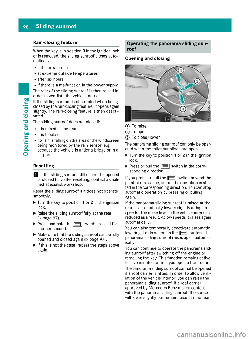 MERCEDES-BENZ C-CLASS COUPE 2015 Owners Manual Rain-closin
gfeature Whe
nthe key is in position 0in the ignition lock
or is removed ,the sliding sunroof closes auto-
matically:
R if it starts to rain
R at extreme outsid etemperatures
R afte rsix h MERCEDES-BENZ C-CLASS COUPE 2015 Owners Manual Rain-closin
gfeature Whe
nthe key is in position 0in the ignition lock
or is removed ,the sliding sunroof closes auto-
matically:
R if it starts to rain
R at extreme outsid etemperatures
R afte rsix h