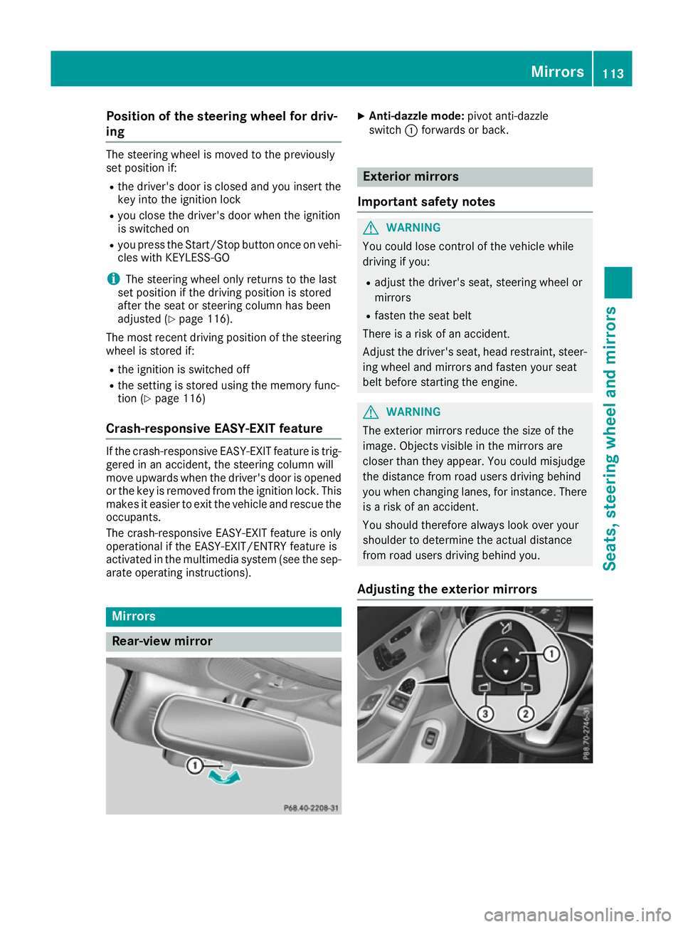 MERCEDES-BENZ C-CLASS COUPE 2015 Owners Manual Position of the steering wheel for driv-
ing The steering wheel is moved to the previously
set position if:
R the driver's door is closed and you insert the
key into the ignition lock
R you close MERCEDES-BENZ C-CLASS COUPE 2015 Owners Manual Position of the steering wheel for driv-
ing The steering wheel is moved to the previously
set position if:
R the driver's door is closed and you insert the
key into the ignition lock
R you close