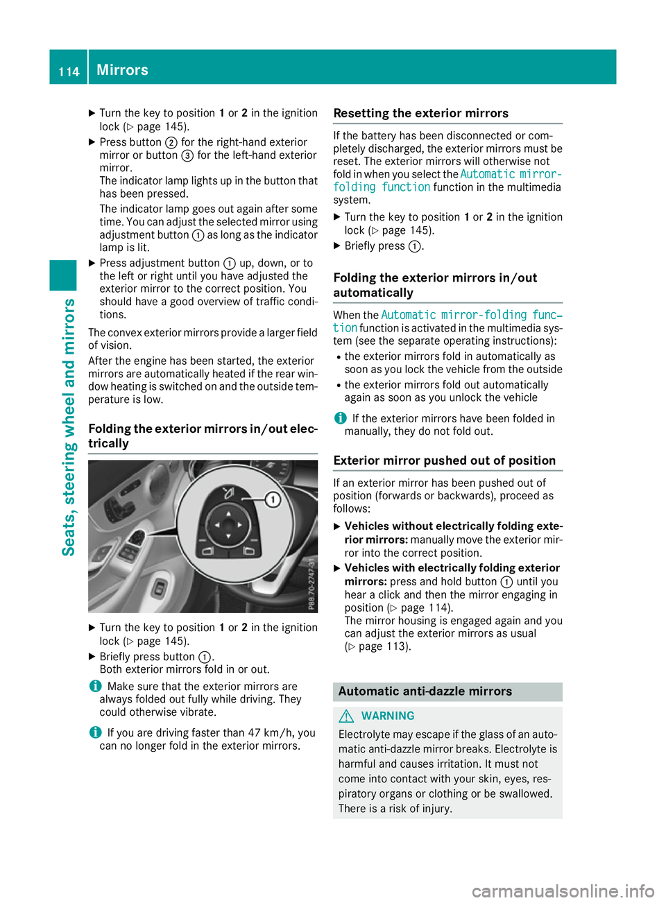 MERCEDES-BENZ C-CLASS COUPE 2015 Owners Manual X
Turn the key to position 1or 2in the ignition
lock (Y page 145).
X Press button ;for the right-hand exterior
mirror or button =for the left-hand exterior
mirror.
The indicator lamp lights up in the MERCEDES-BENZ C-CLASS COUPE 2015 Owners Manual X
Turn the key to position 1or 2in the ignition
lock (Y page 145).
X Press button ;for the right-hand exterior
mirror or button =for the left-hand exterior
mirror.
The indicator lamp lights up in the