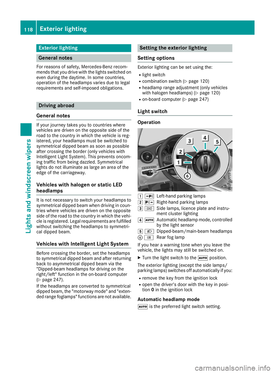 MERCEDES-BENZ C-CLASS COUPE 2015 Owners Manual Exterio
rlighting General notes
For reason sofsafety, Mercedes-Ben zrecom-
mends that you driv ewith th elight sswitched on
even durin gthe daytime. In som ecountries,
operatio noftheheadlamps varies MERCEDES-BENZ C-CLASS COUPE 2015 Owners Manual Exterio
rlighting General notes
For reason sofsafety, Mercedes-Ben zrecom-
mends that you driv ewith th elight sswitched on
even durin gthe daytime. In som ecountries,
operatio noftheheadlamps varies