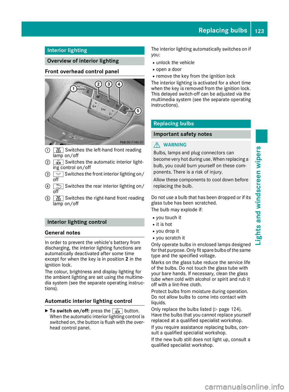MERCEDES-BENZ C-CLASS COUPE 2015 Owners Manual Interior lighting
Overview of interior lighting
Fron toverhea dcontrol panel :
p Switches th eleft-han dfront reading
lamp on/off
; | Switches th eautomatic interio rlight-
ing control on/off
= c Swit MERCEDES-BENZ C-CLASS COUPE 2015 Owners Manual Interior lighting
Overview of interior lighting
Fron toverhea dcontrol panel :
p Switches th eleft-han dfront reading
lamp on/off
; | Switches th eautomatic interio rlight-
ing control on/off
= c Swit