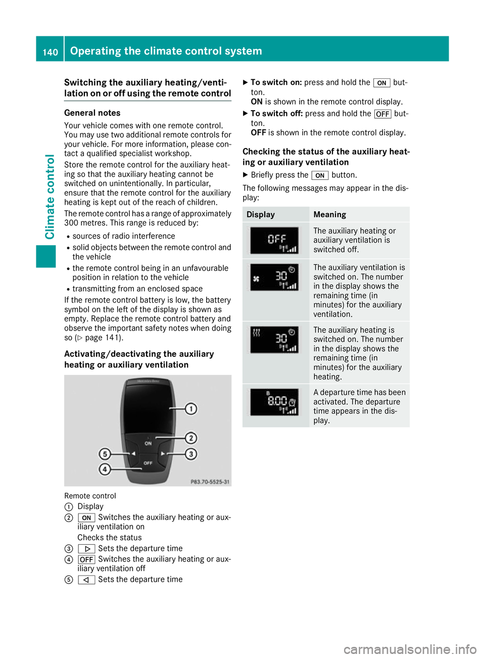 MERCEDES-BENZ C-CLASS COUPE 2015 Owners Manual Switching the auxiliary heating/venti-
lation on or off using the remote control
General notes
Your vehicle comes with one remote control.
You may use two additional remote controls for
your vehicle. MERCEDES-BENZ C-CLASS COUPE 2015 Owners Manual Switching the auxiliary heating/venti-
lation on or off using the remote control
General notes
Your vehicle comes with one remote control.
You may use two additional remote controls for
your vehicle.