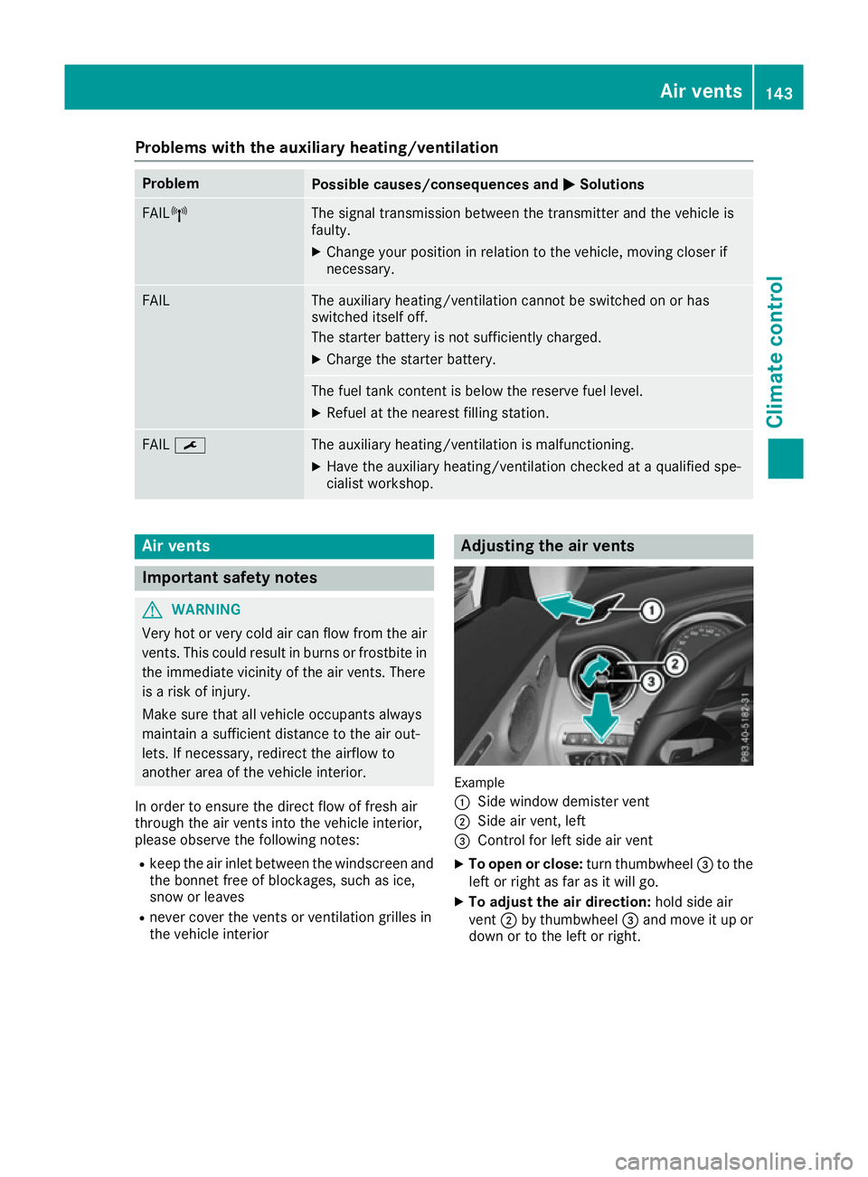MERCEDES-BENZ C-CLASS COUPE 2015 Owners Manual Problems with the auxiliary heating/ventilation
Problem
Possible causes/consequences and
M
MSolutions FAIL¨ The signal transmission between the transmitter and the vehicle is
faulty.
X
Change your po MERCEDES-BENZ C-CLASS COUPE 2015 Owners Manual Problems with the auxiliary heating/ventilation
Problem
Possible causes/consequences and
M
MSolutions FAIL¨ The signal transmission between the transmitter and the vehicle is
faulty.
X
Change your po